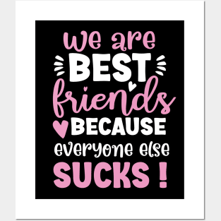 Funny quote We Are Best Friends Because Everyone Else Sucks Posters and Art